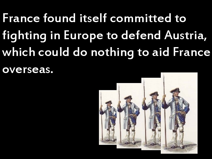 France found itself committed to fighting in Europe to defend Austria, which could do