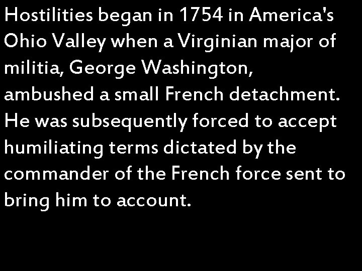 Hostilities began in 1754 in America's Ohio Valley when a Virginian major of militia,