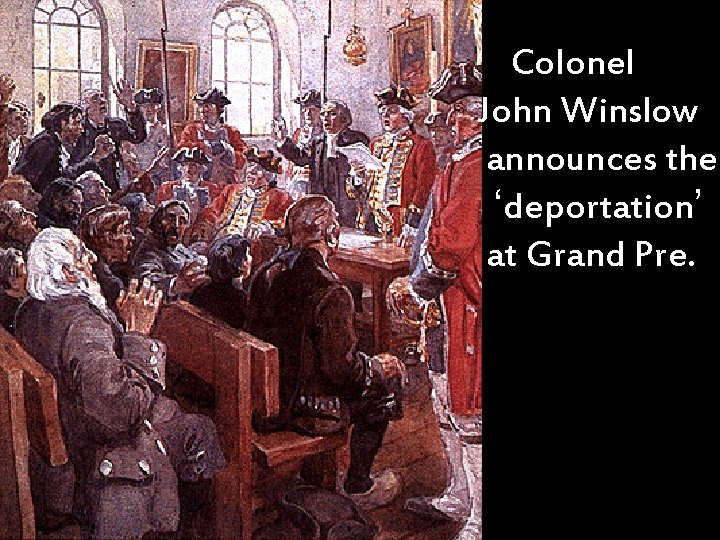Colonel John Winslow announces the ‘deportation’ at Grand Pre. 