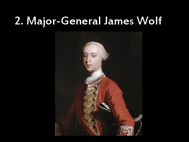 2. Major-General James Wolf 