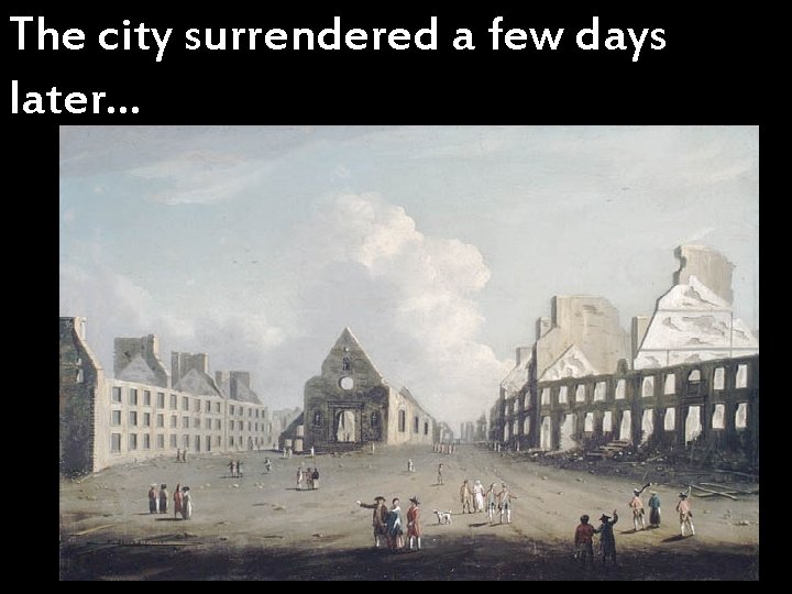 The city surrendered a few days later… 