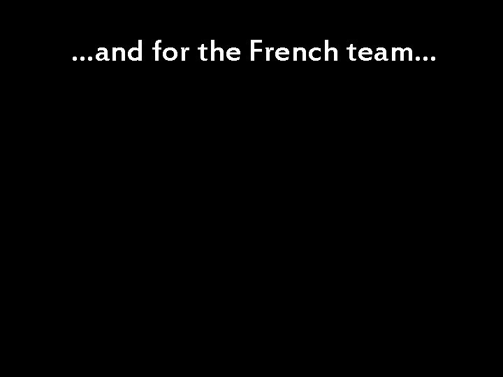 …and for the French team… 