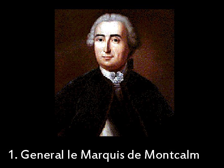 1. General le Marquis de Montcalm 