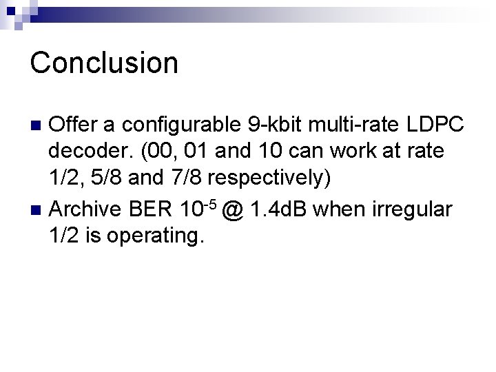 Conclusion Offer a configurable 9 -kbit multi-rate LDPC decoder. (00, 01 and 10 can