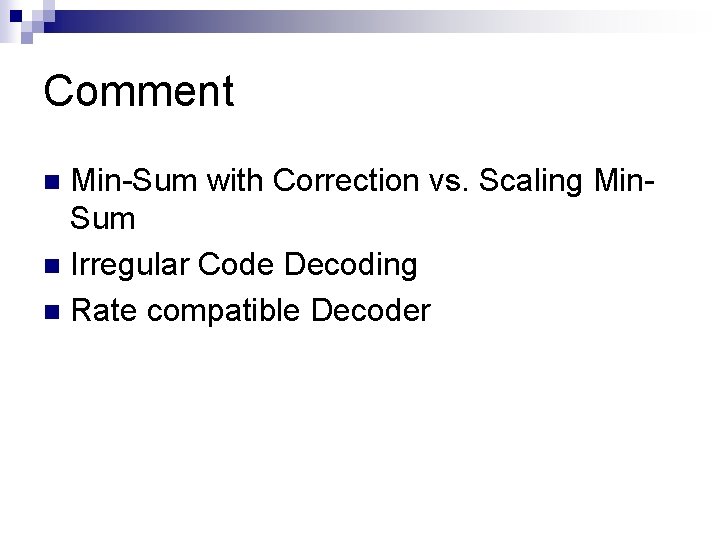 Comment Min-Sum with Correction vs. Scaling Min. Sum n Irregular Code Decoding n Rate