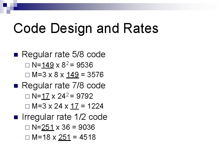Code Design and Rates n Regular rate 5/8 code ¨ N=149 x 82 =