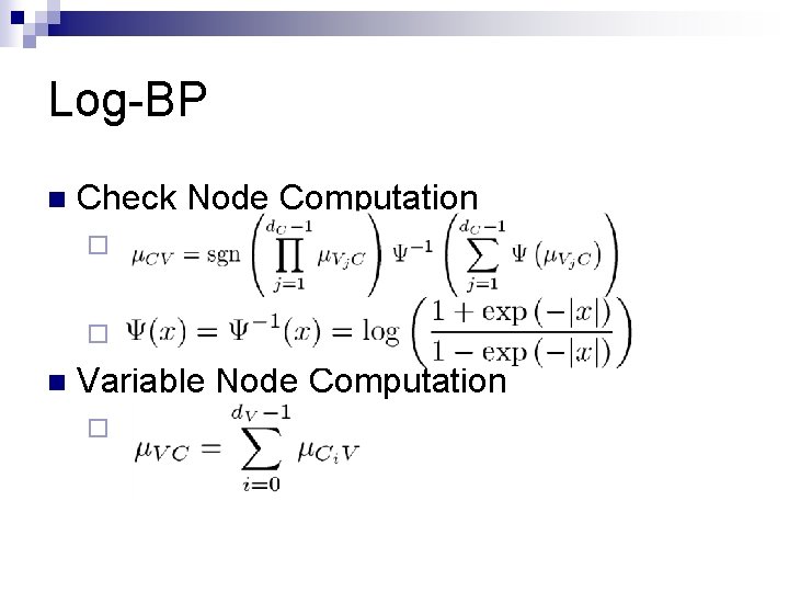 Log-BP n Check Node Computation ¨ ¨ n Variable Node Computation ¨ 