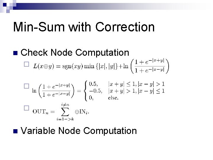 Min-Sum with Correction n Check Node Computation ¨ ¨ ¨ n Variable Node Computation