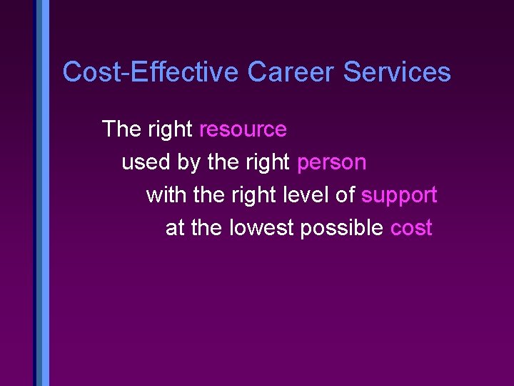 Cost-Effective Career Services The right resource used by the right person with the right