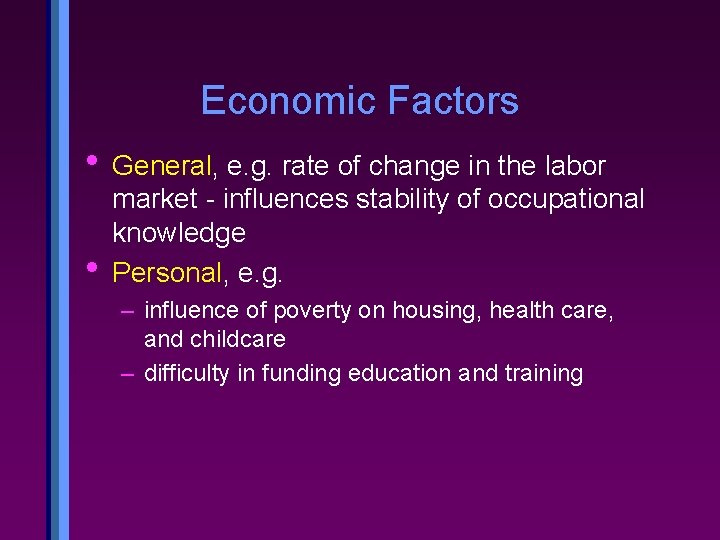 Economic Factors • General, e. g. rate of change in the labor • market