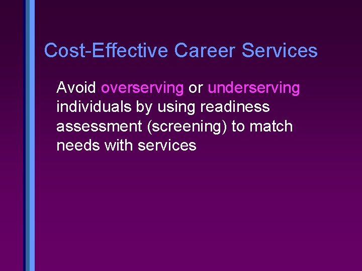 Cost-Effective Career Services Avoid overserving or underserving individuals by using readiness assessment (screening) to