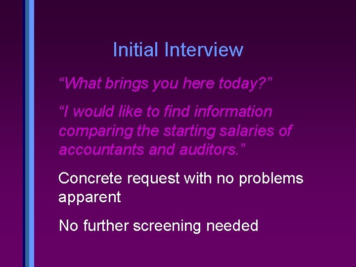 Initial Interview “What brings you here today? ” “I would like to find information