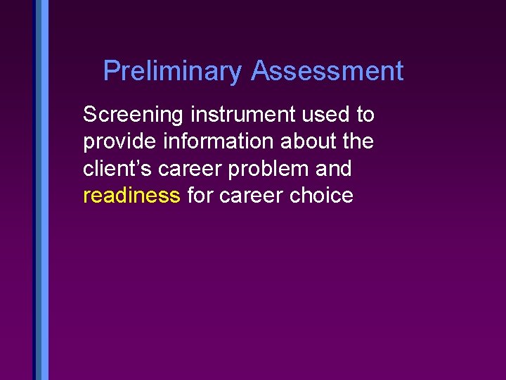 Preliminary Assessment Screening instrument used to provide information about the client’s career problem and