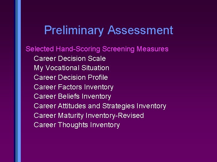 Preliminary Assessment Selected Hand-Scoring Screening Measures Career Decision Scale My Vocational Situation Career Decision