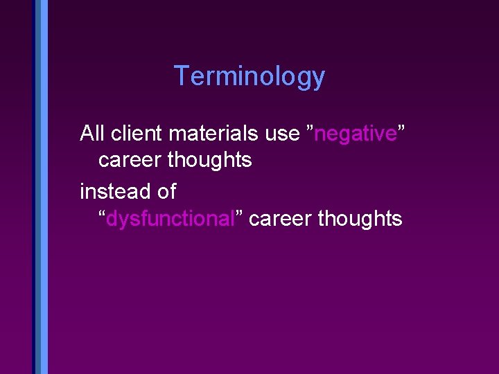 Terminology All client materials use ”negative” career thoughts instead of “dysfunctional” career thoughts 