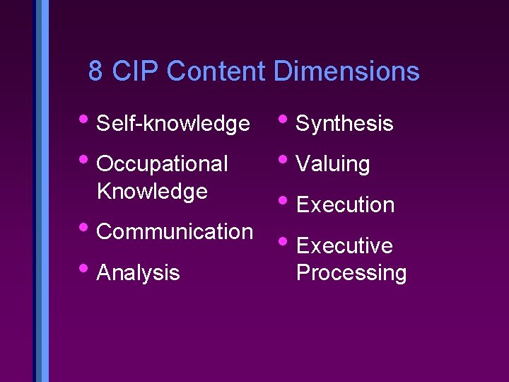 8 CIP Content Dimensions • Self-knowledge • Synthesis • Occupational • Valuing Knowledge •