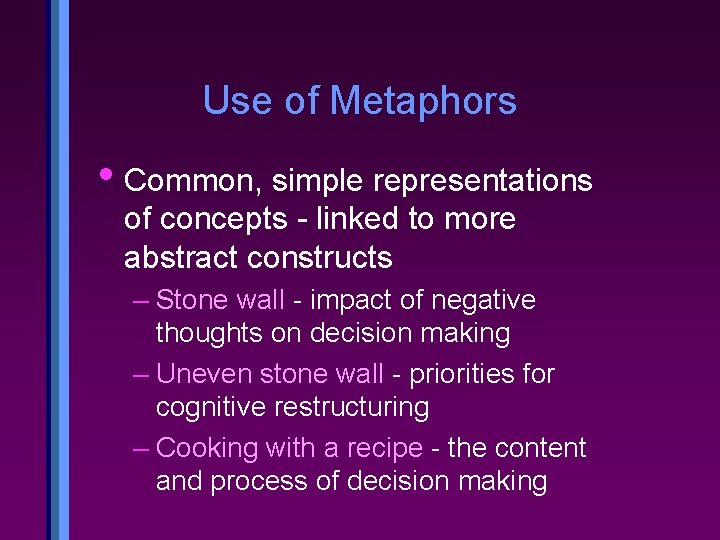 Use of Metaphors • Common, simple representations of concepts - linked to more abstract