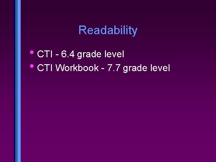 Readability • CTI - 6. 4 grade level • CTI Workbook - 7. 7