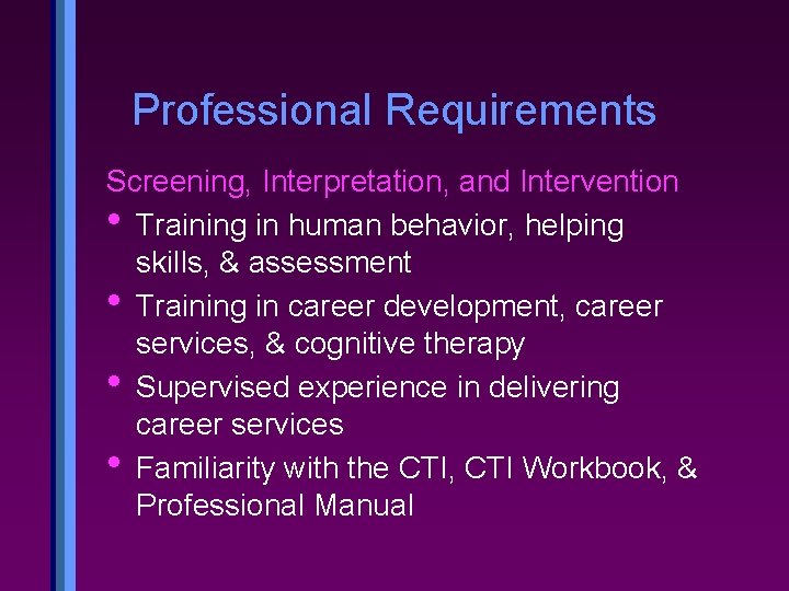 Professional Requirements Screening, Interpretation, and Intervention • Training in human behavior, helping skills, &