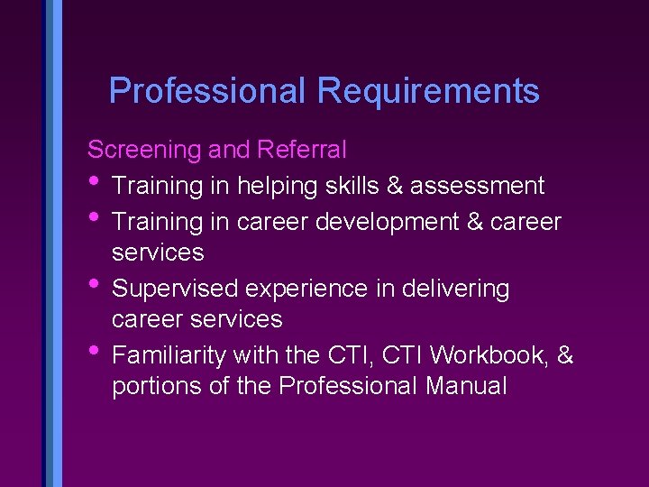 Professional Requirements Screening and Referral • Training in helping skills & assessment • Training