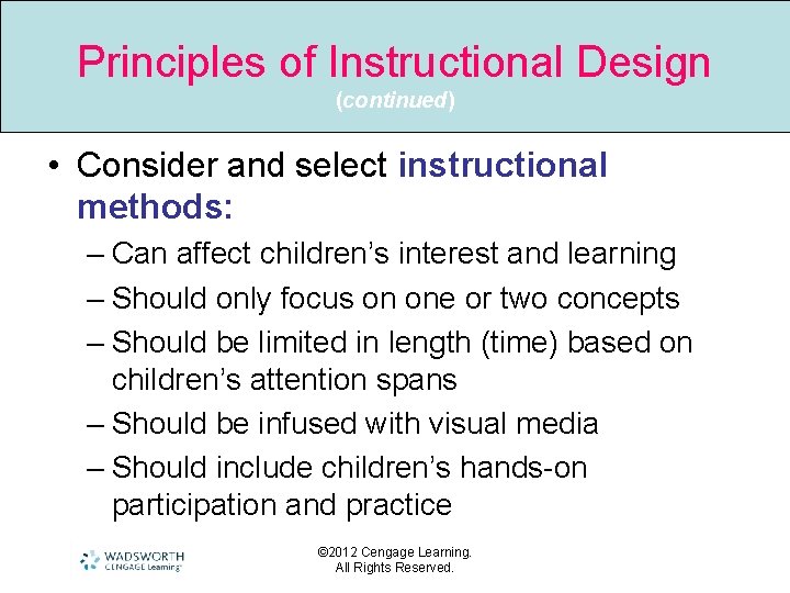 Principles of Instructional Design (continued) • Consider and select instructional methods: – Can affect
