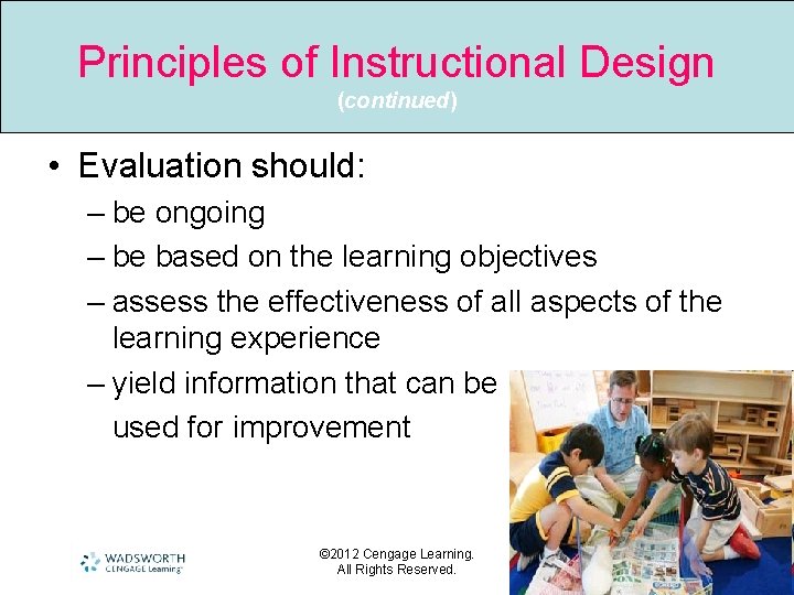 Principles of Instructional Design (continued) • Evaluation should: – be ongoing – be based