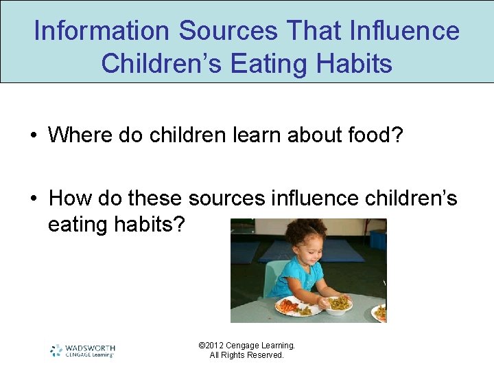 Information Sources That Influence Children’s Eating Habits • Where do children learn about food?
