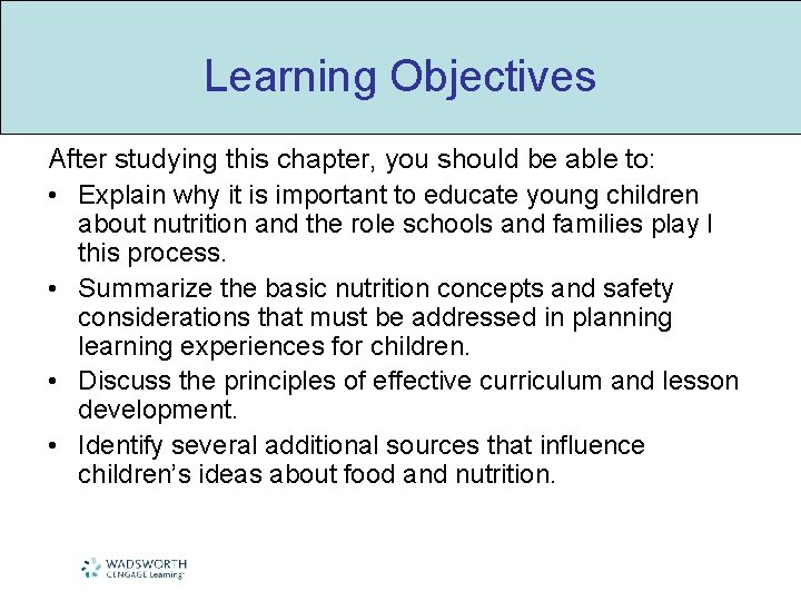 Learning Objectives After studying this chapter, you should be able to: • Explain why