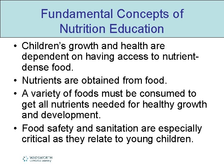 Fundamental Concepts of Nutrition Education • Children’s growth and health are dependent on having