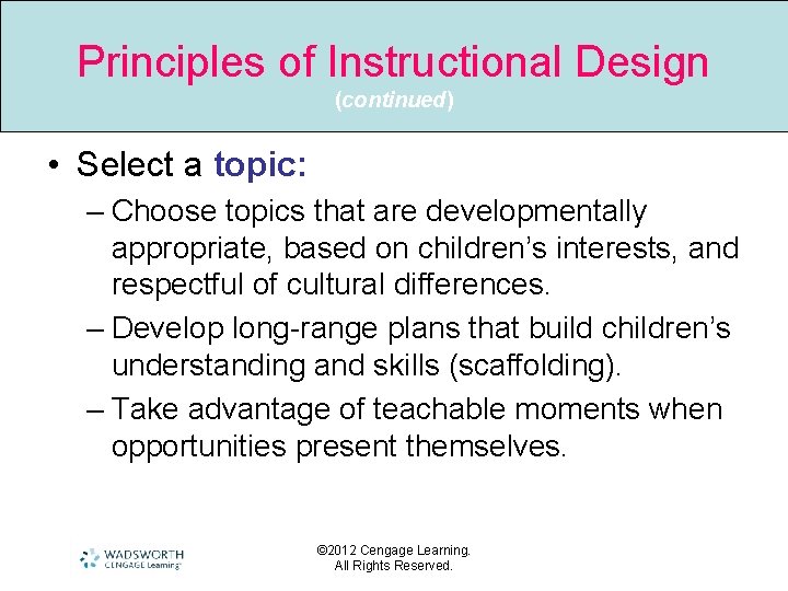 Principles of Instructional Design (continued) • Select a topic: – Choose topics that are
