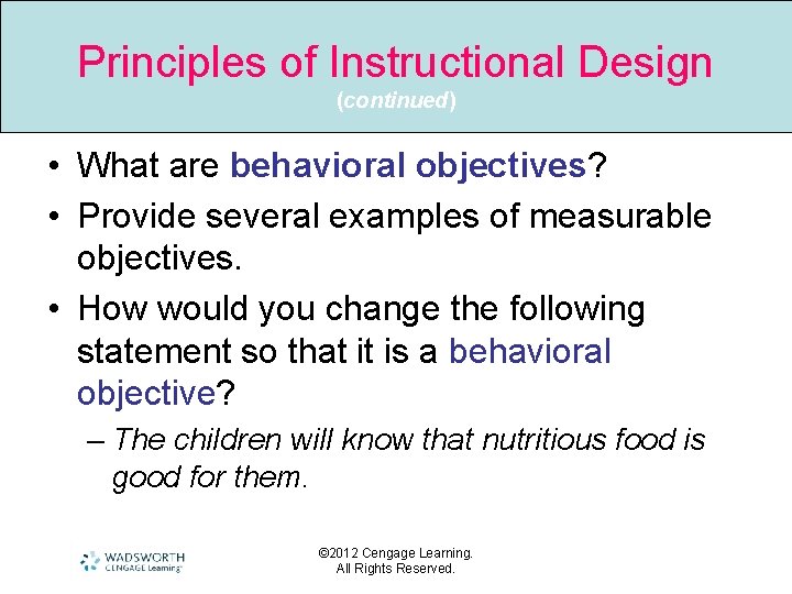 Principles of Instructional Design (continued) • What are behavioral objectives? • Provide several examples