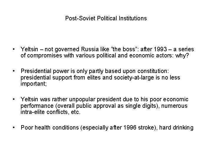 Post-Soviet Political Institutions • Yeltsin – not governed Russia like ”the boss”: after 1993