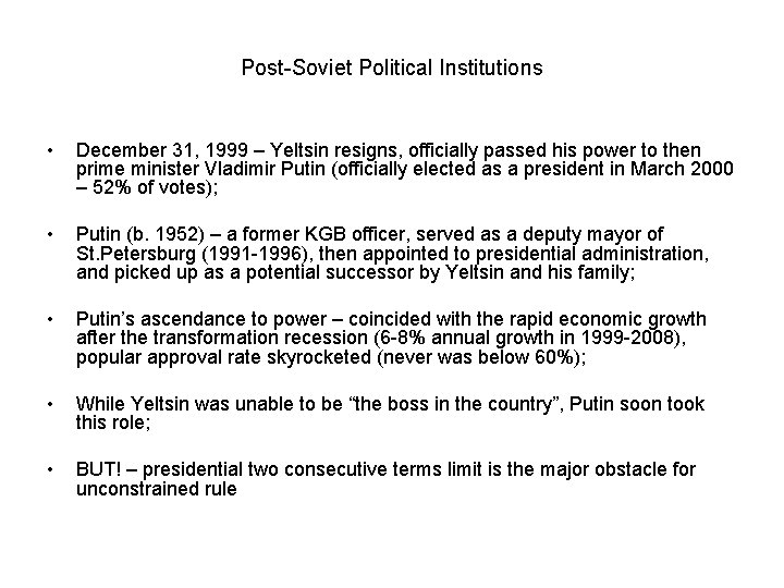 Post-Soviet Political Institutions • December 31, 1999 – Yeltsin resigns, officially passed his power