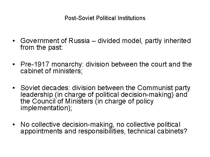 Post-Soviet Political Institutions • Government of Russia – divided model, partly inherited from the