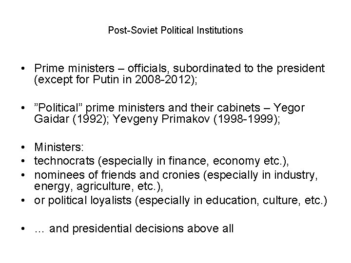 Post-Soviet Political Institutions • Prime ministers – officials, subordinated to the president (except for