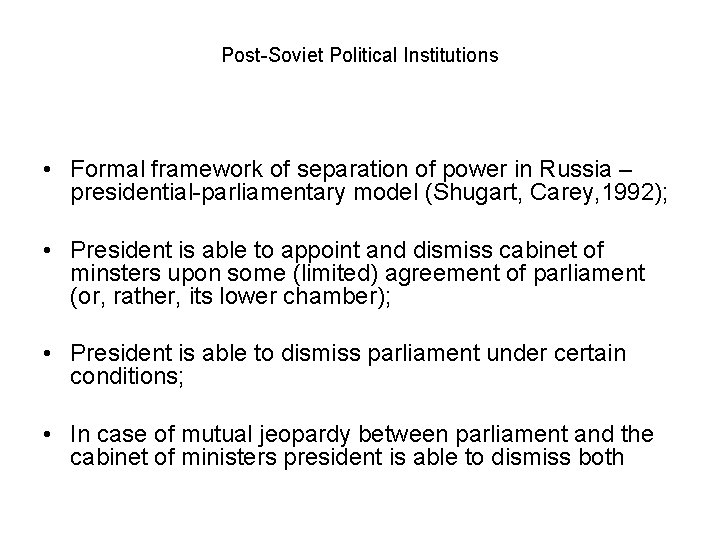Post-Soviet Political Institutions • Formal framework of separation of power in Russia – presidential-parliamentary