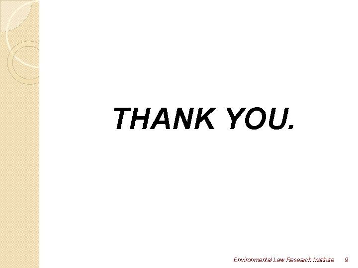 THANK YOU. Environmental Law Research Institute 9 THANK YOU. Environmental Law Research Institute 9