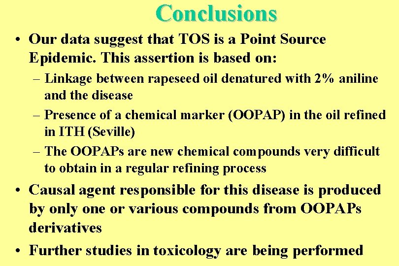 Conclusions • Our data suggest that TOS is a Point Source Epidemic. This assertion