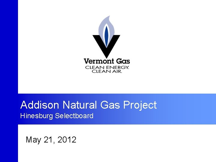 Addison Natural Gas Project Hinesburg Selectboard May 21, 2012 