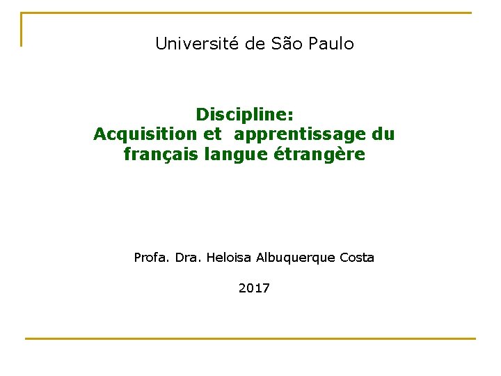 Université de São Paulo Discipline: Acquisition et apprentissage du français langue étrangère Profa. Dra.