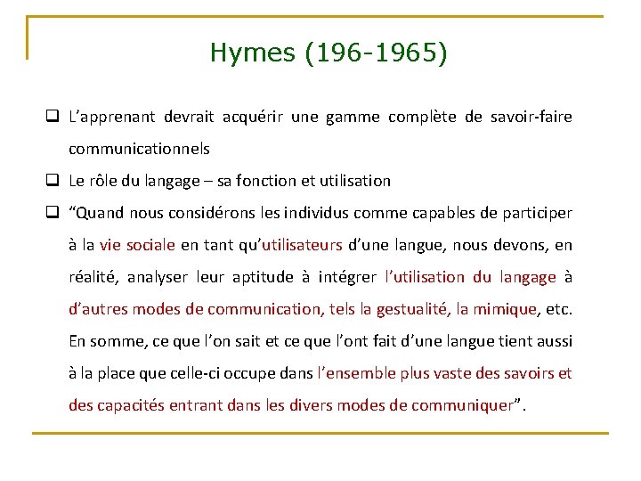 Hymes (196 -1965) q L’apprenant devrait acquérir une gamme complète de savoir-faire communicationnels q