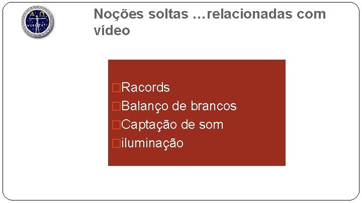 Noções soltas …relacionadas com vídeo �Racords �Balanço de brancos �Captação de som �iluminação 