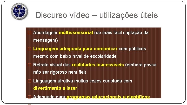 Discurso vídeo – utilizações úteis � Abordagem multissensorial (de mais fácil captação da mensagem)