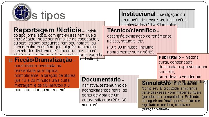 Os tipos Reportagem /Notícia – registo Institucional – divulgação ou promoção de empresas, instituições,