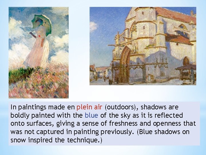 In paintings made en plein air (outdoors), shadows are boldly painted with the blue