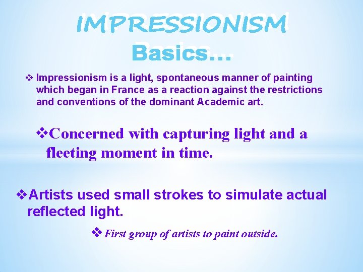 v Impressionism is a light, spontaneous manner of painting which began in France as