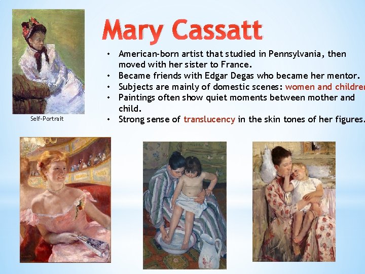 Mary Cassatt Self-Portrait • American-born artist that studied in Pennsylvania, then moved with her