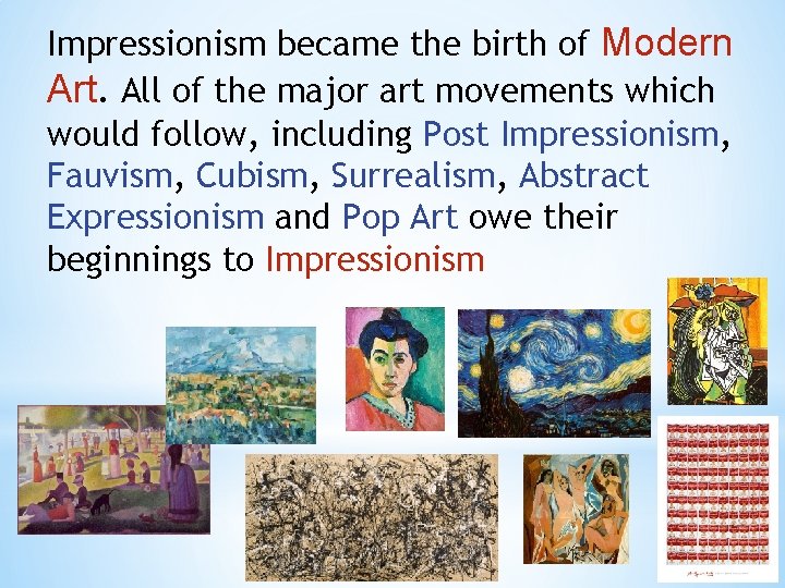 Impressionism became the birth of Modern Art. All of the major art movements which