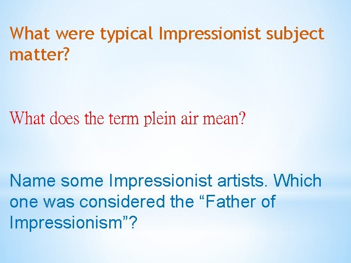 What were typical Impressionist subject matter? What does the term plein air mean? Name