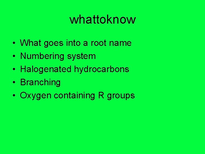 whattoknow • • • What goes into a root name Numbering system Halogenated hydrocarbons